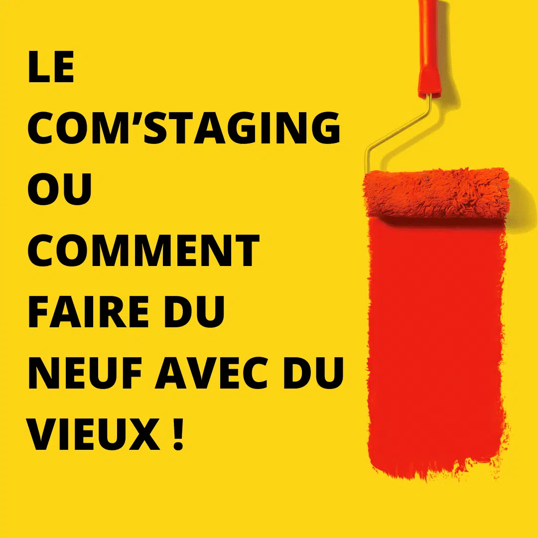 Le com'staging ou comment faire du neuf avec du vieux