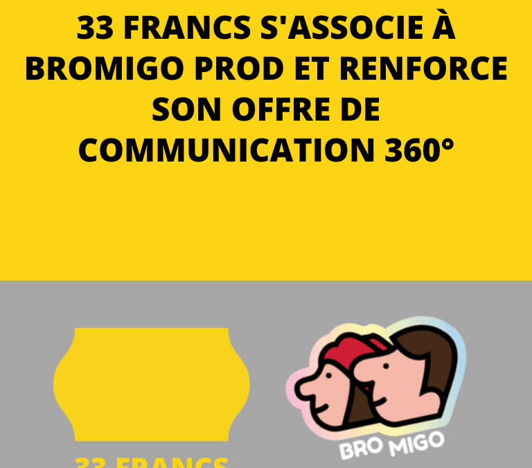 Nouveau partenariat: 33 Francs et Bromigo Prod