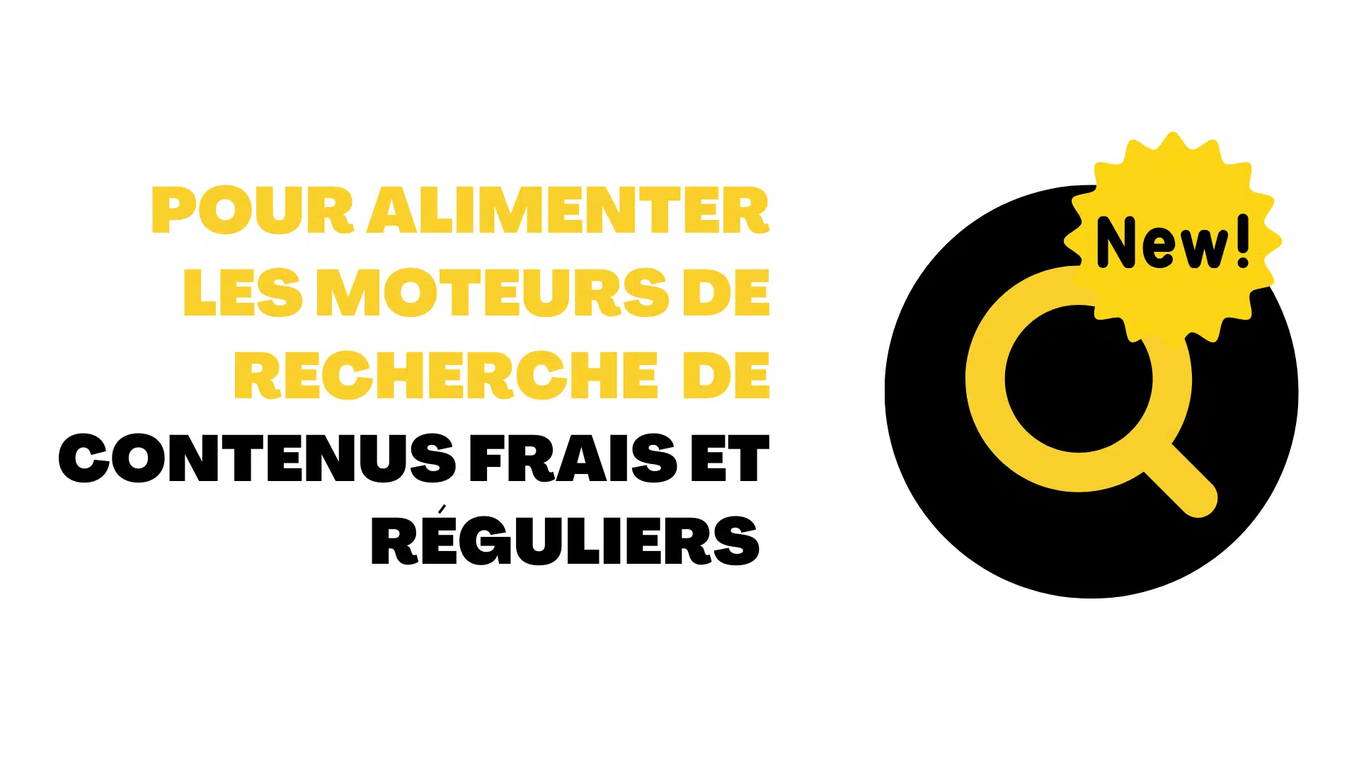 Alimenter les moteurs de recherche de contenus frais et réguliers