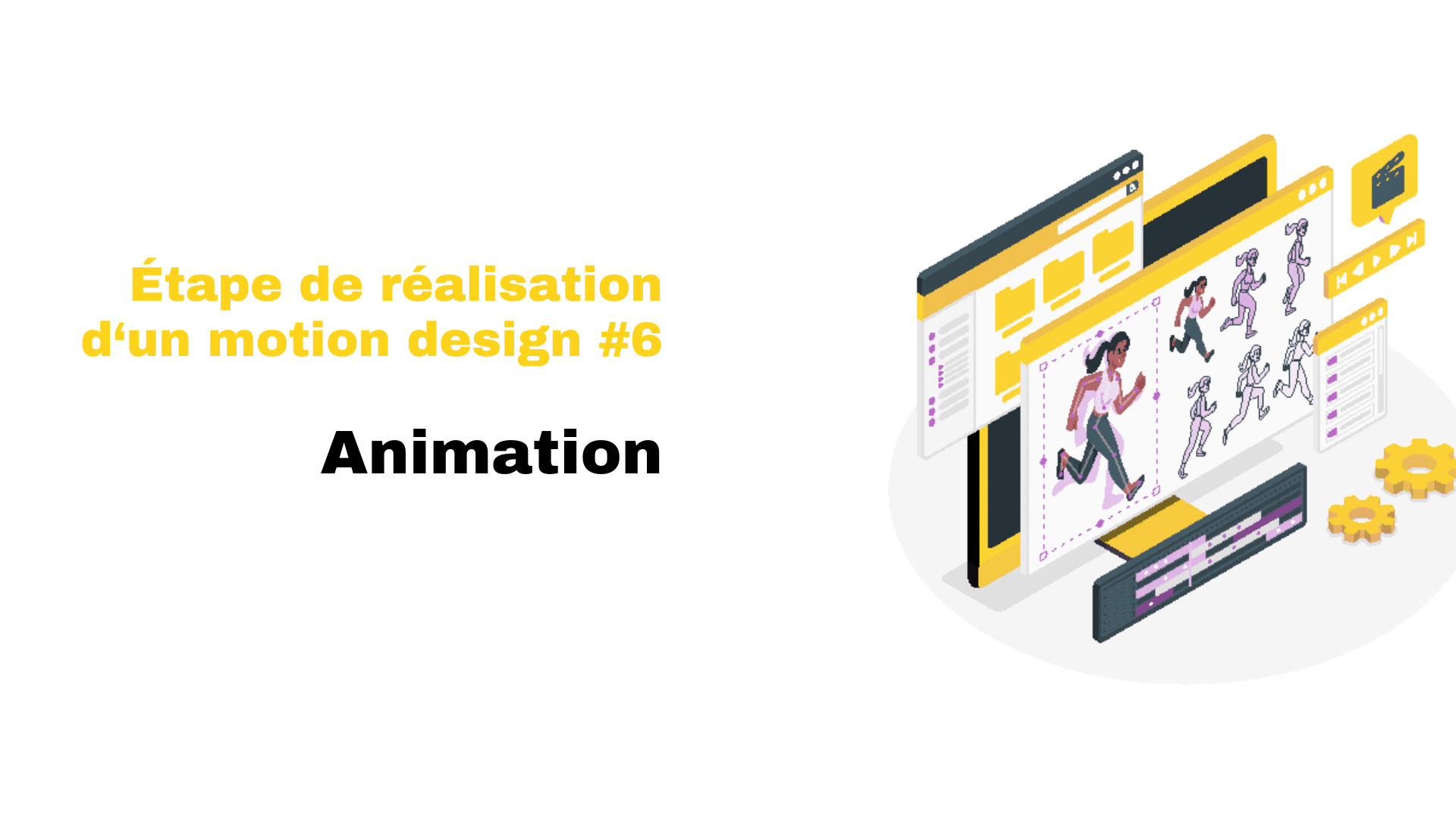 Étape réalisation motion design - animation