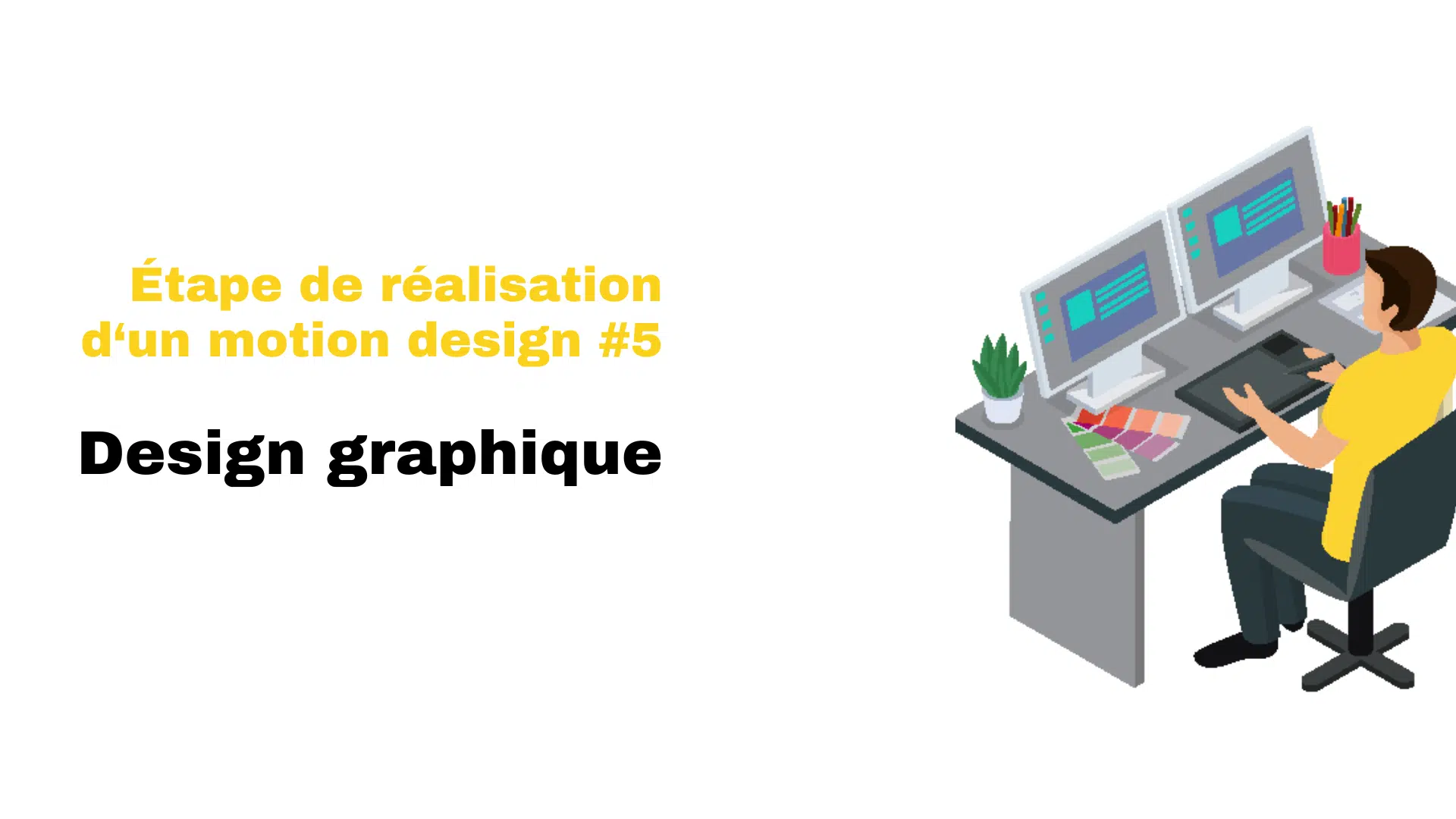 Étape réalisation motion design - design graphique
