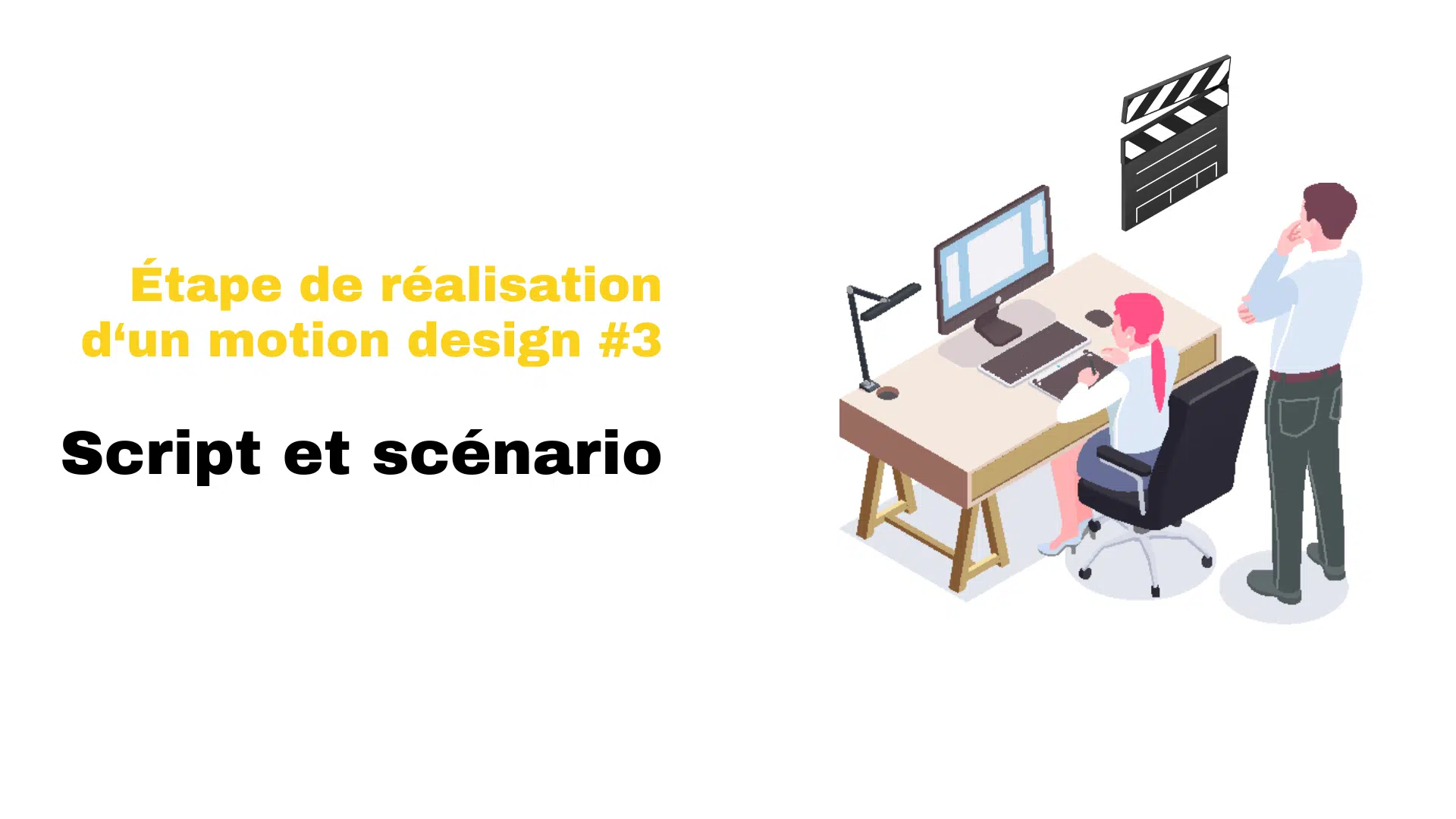 Étape réalisation motion design - script et scenario
