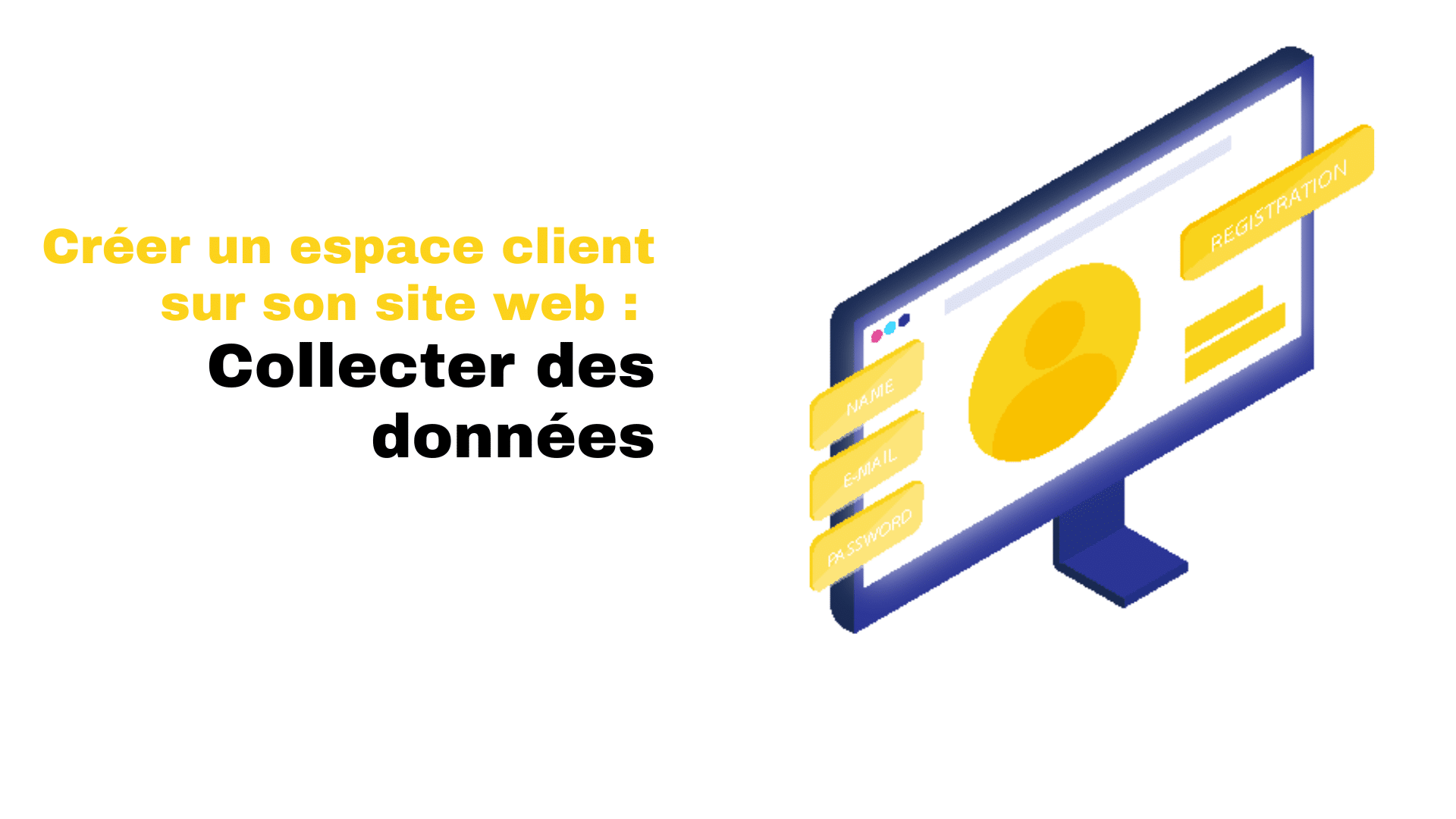 Créer un espace client sur son site web Collecter des données_