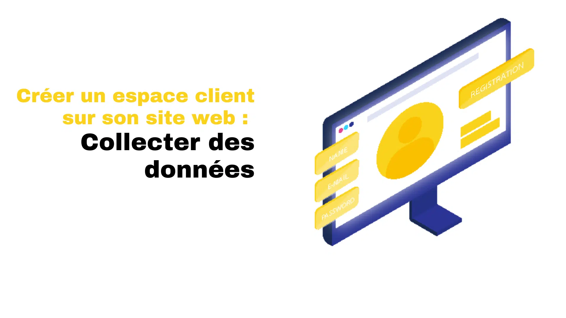 Créer un espace client sur son site web Collecter des données_