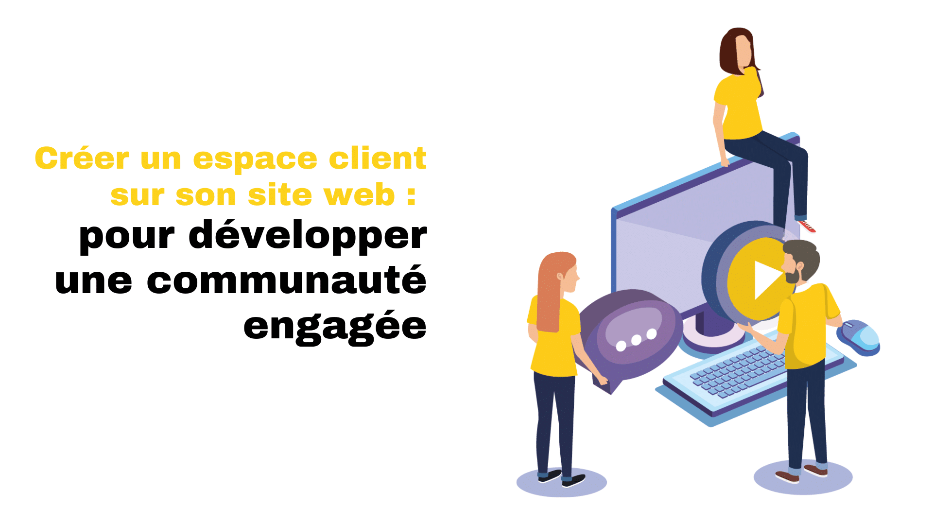 Créer un espace client sur son site web - pour développer une communauté engagée